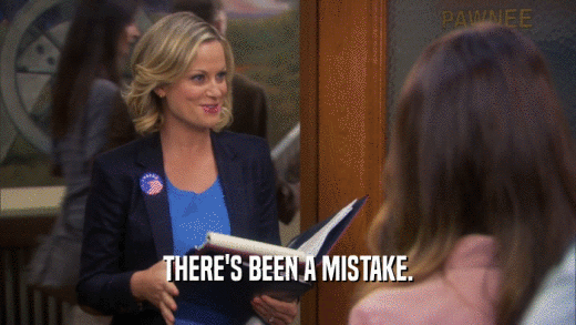 THERE'S BEEN A MISTAKE.  