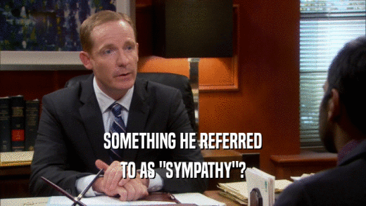 SOMETHING HE REFERRED TO AS 