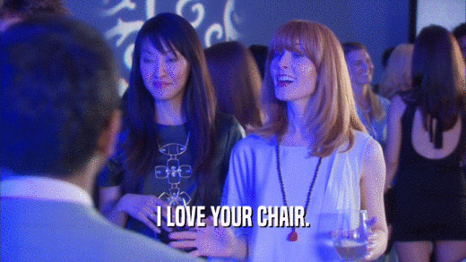 I LOVE YOUR CHAIR.  