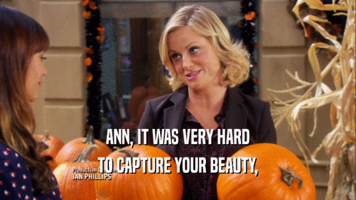 ANN, IT WAS VERY HARD TO CAPTURE YOUR BEAUTY, 