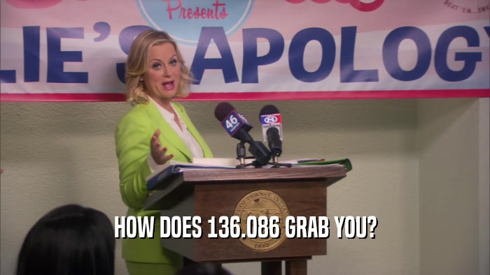 HOW DOES 136.086 GRAB YOU?  