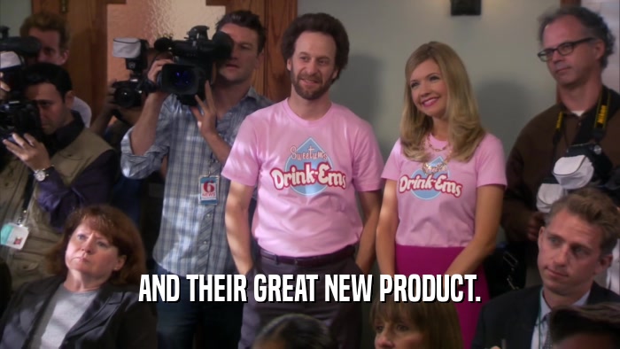 AND THEIR GREAT NEW PRODUCT.
  