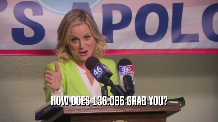 HOW DOES 136.086 GRAB YOU?  