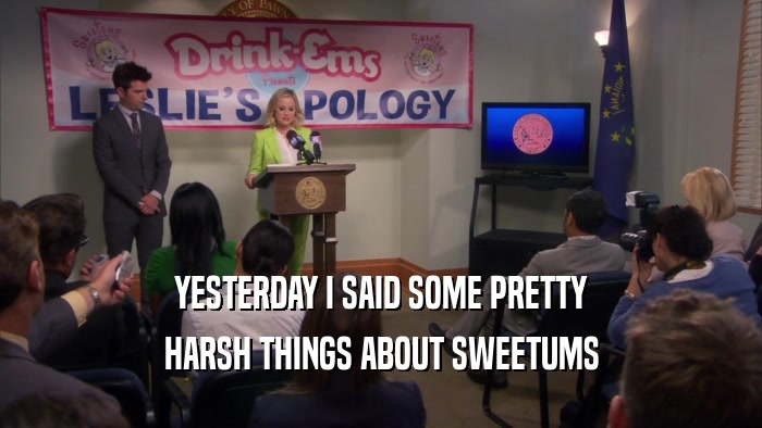 YESTERDAY I SAID SOME PRETTY HARSH THINGS ABOUT SWEETUMS 