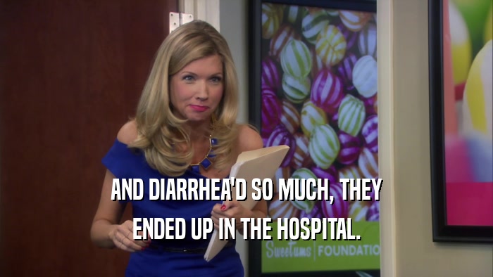 AND DIARRHEA'D SO MUCH, THEY
 ENDED UP IN THE HOSPITAL.
 