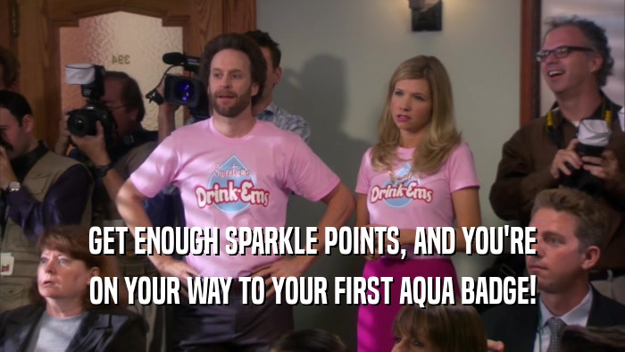 GET ENOUGH SPARKLE POINTS, AND YOU'RE ON YOUR WAY TO YOUR FIRST AQUA BADGE! 