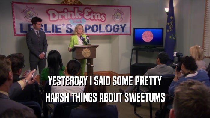 YESTERDAY I SAID SOME PRETTY HARSH THINGS ABOUT SWEETUMS 