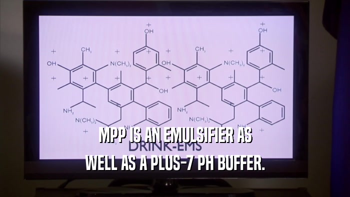 MPP IS AN EMULSIFIER AS WELL AS A PLUS-7 PH BUFFER. 