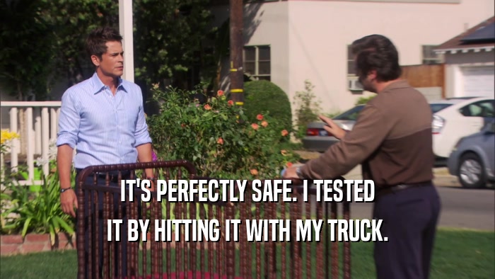 IT'S PERFECTLY SAFE. I TESTED IT BY HITTING IT WITH MY TRUCK. 