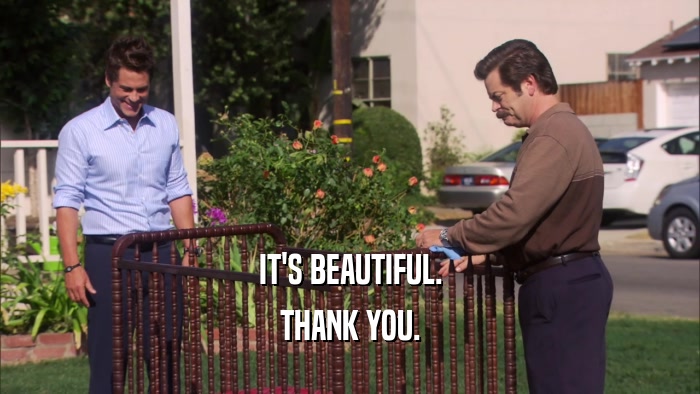 IT'S BEAUTIFUL. THANK YOU. 