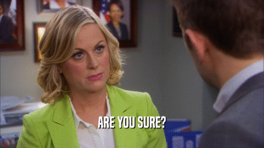 ARE YOU SURE?  