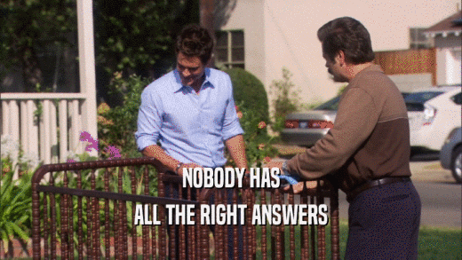NOBODY HAS ALL THE RIGHT ANSWERS 