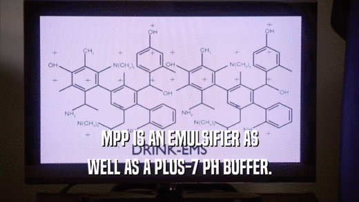 MPP IS AN EMULSIFIER AS
 WELL AS A PLUS-7 PH BUFFER.
 