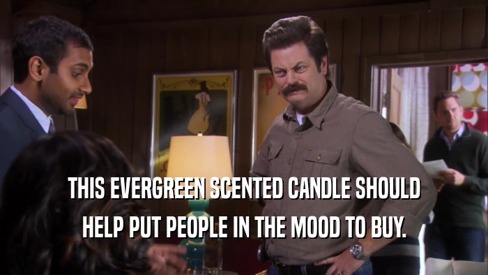 THIS EVERGREEN SCENTED CANDLE SHOULD
 HELP PUT PEOPLE IN THE MOOD TO BUY.
 