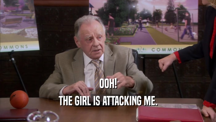 OOH! THE GIRL IS ATTACKING ME. 