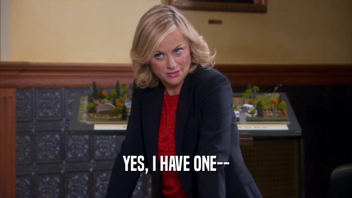 YES, I HAVE ONE--  