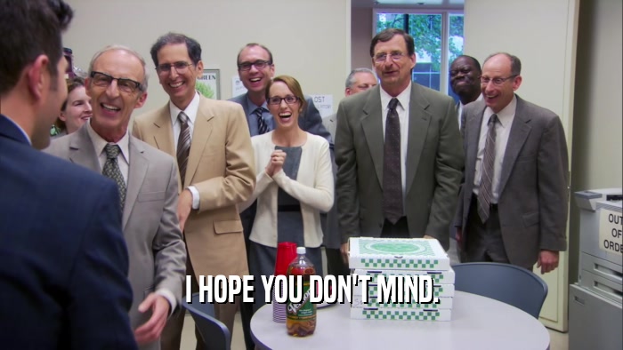 I HOPE YOU DON'T MIND.  