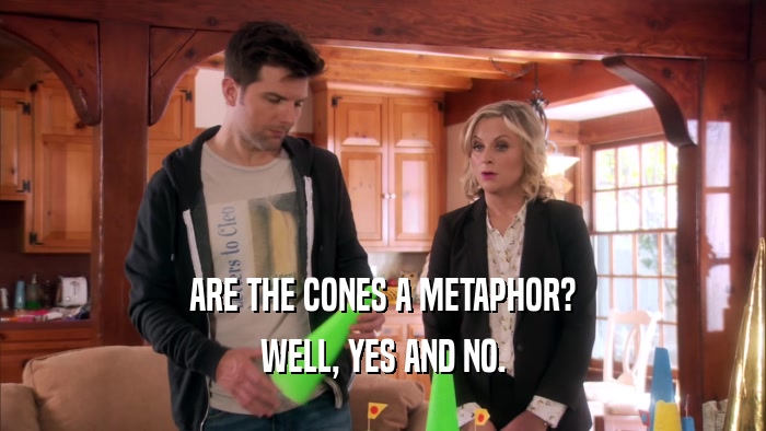 ARE THE CONES A METAPHOR? WELL, YES AND NO. 