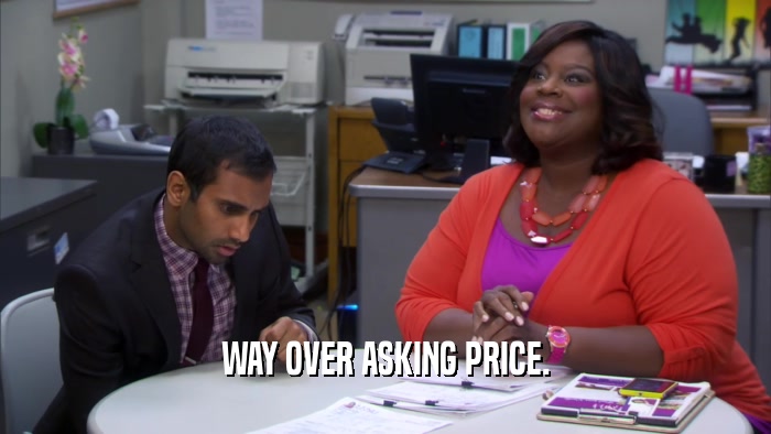 WAY OVER ASKING PRICE.  