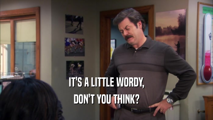 IT'S A LITTLE WORDY, DON'T YOU THINK? 