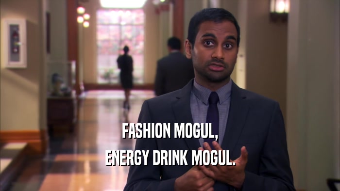 FASHION MOGUL, ENERGY DRINK MOGUL. 