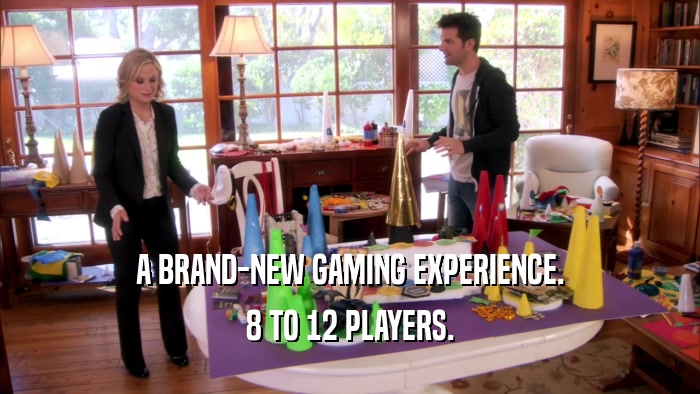 A BRAND-NEW GAMING EXPERIENCE. 8 TO 12 PLAYERS. 