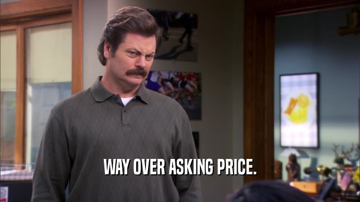 WAY OVER ASKING PRICE.  