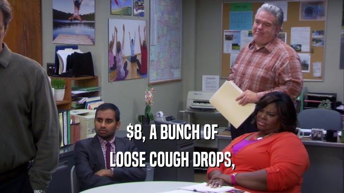 $8, A BUNCH OF LOOSE COUGH DROPS, 