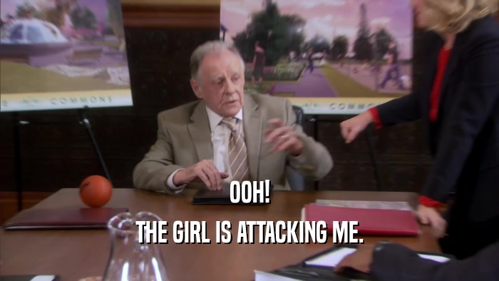 OOH! THE GIRL IS ATTACKING ME. 