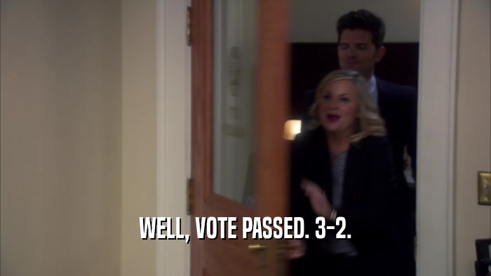 WELL, VOTE PASSED. 3-2.  