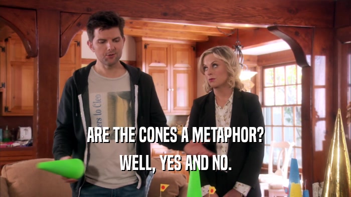 ARE THE CONES A METAPHOR? WELL, YES AND NO. 