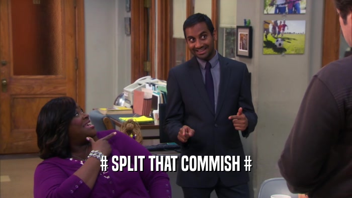 # SPLIT THAT COMMISH #  