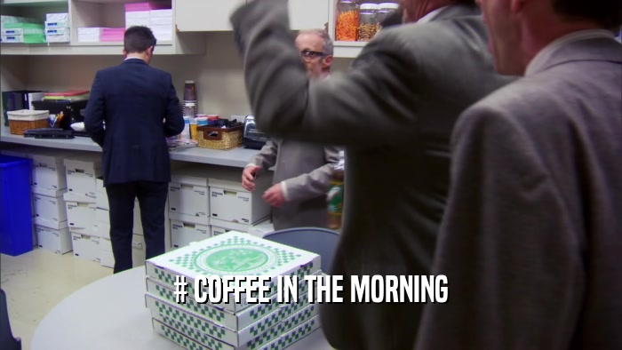# COFFEE IN THE MORNING  