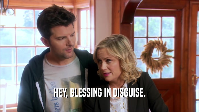 HEY, BLESSING IN DISGUISE.  