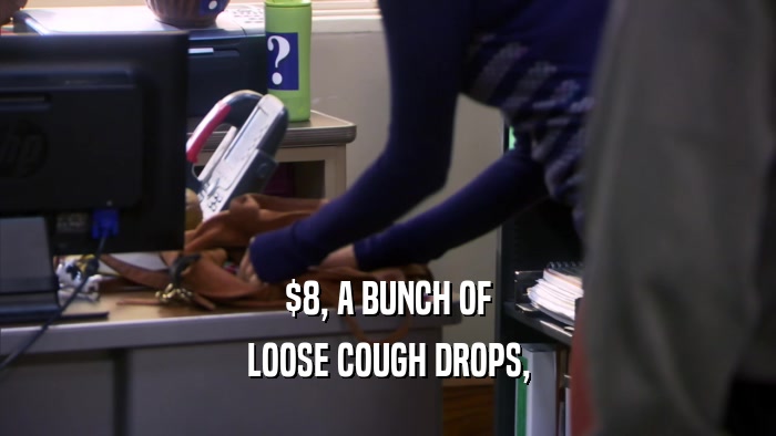 $8, A BUNCH OF LOOSE COUGH DROPS, 