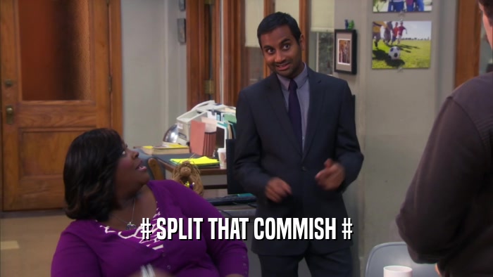 # SPLIT THAT COMMISH #  