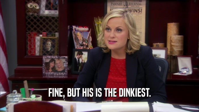 FINE, BUT HIS IS THE DINKIEST.  