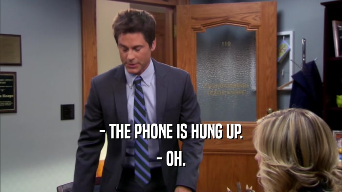 - THE PHONE IS HUNG UP. - OH. 