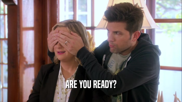 ARE YOU READY?  