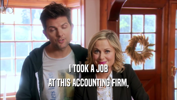 I TOOK A JOB AT THIS ACCOUNTING FIRM, 