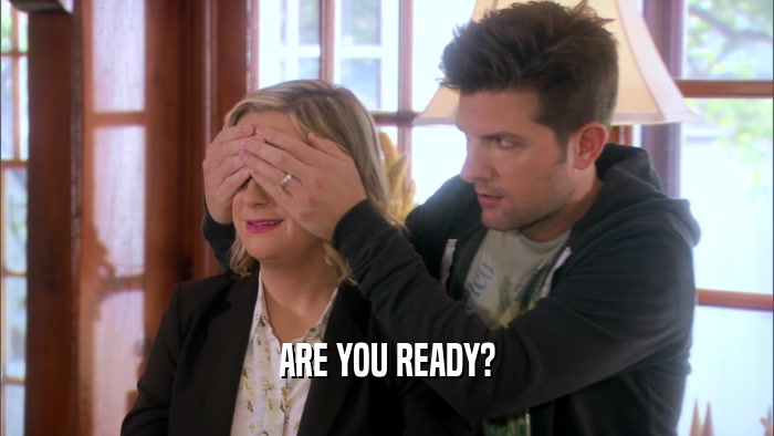 ARE YOU READY?  