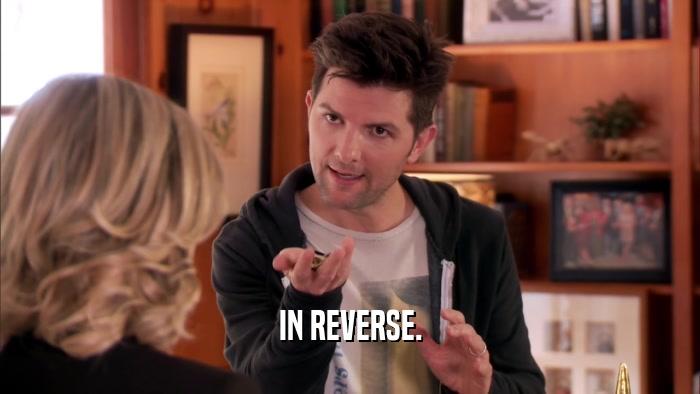 IN REVERSE.  