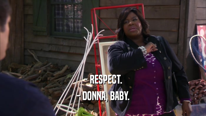- RESPECT. - DONNA, BABY. 