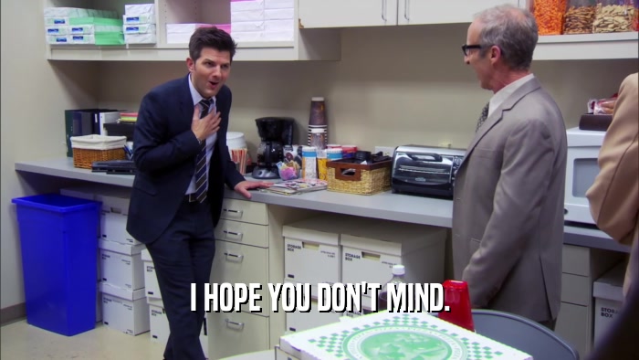I HOPE YOU DON'T MIND.  