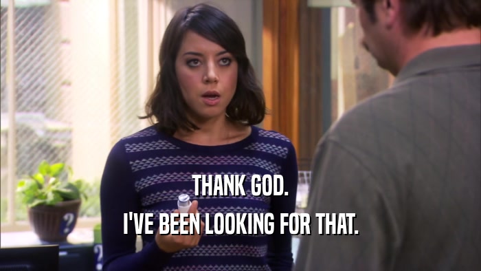 THANK GOD. I'VE BEEN LOOKING FOR THAT. 