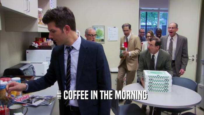 # COFFEE IN THE MORNING  