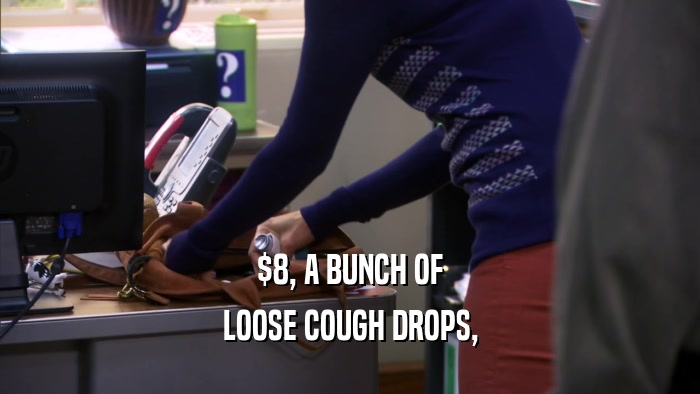 $8, A BUNCH OF LOOSE COUGH DROPS, 
