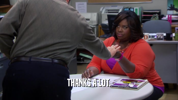 THANKS A LOT.  