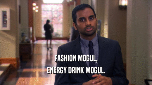 FASHION MOGUL, ENERGY DRINK MOGUL. 