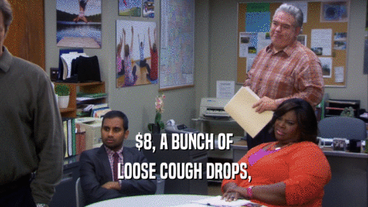 $8, A BUNCH OF LOOSE COUGH DROPS, 
